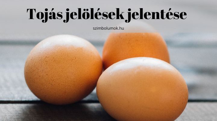 Tojás jelölések jelentése