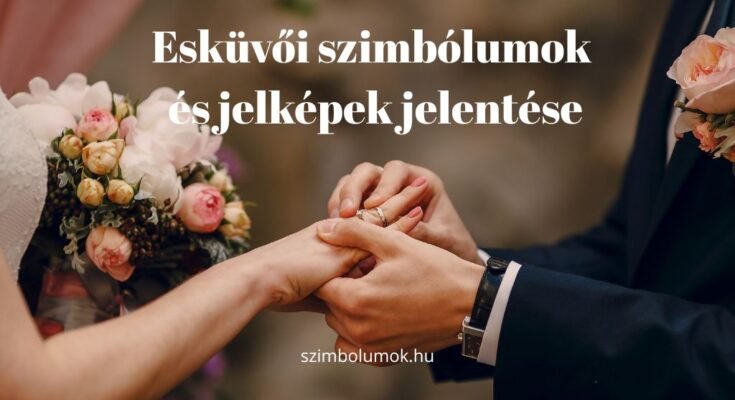 Esküvői szimbólumok és jelképek jelentése