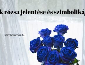 kék rózsa jelentése és szimbolikája